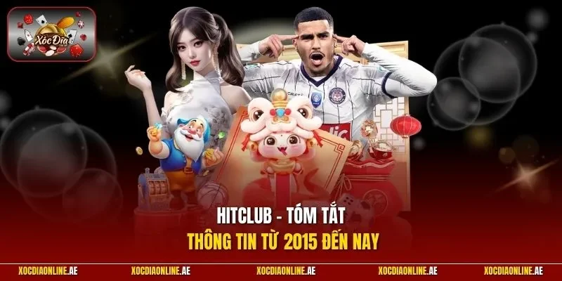HITCLUB – Tóm tắt thông tin từ 2015 đến nay